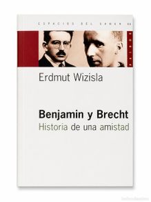 Libros: Erdmut Wizisla – Benjamin y Brecht. Historia de una amistad – Paidós – 2007 – LM